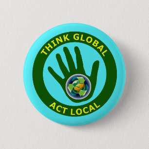 THINK GLOBAL, ACT LOCAL 6 CM ROUND BADGE