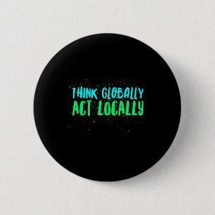 Think Globally Act Locally Environmental 6 Cm Round Badge