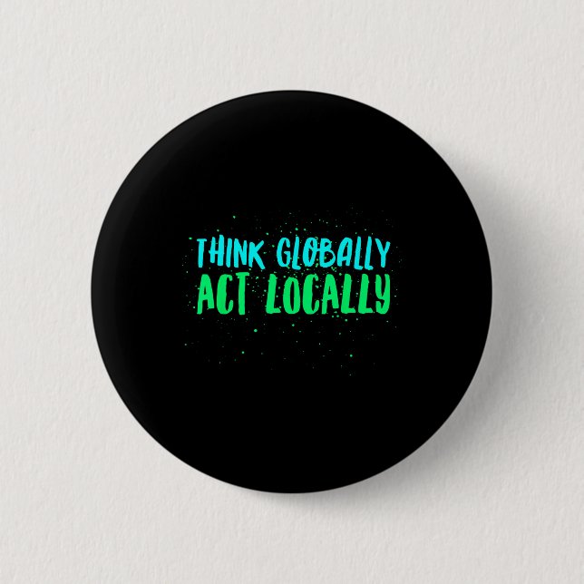 Think Globally Act Locally Environmental 6 Cm Round Badge (Front)