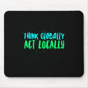 Think Globally Act Locally Environmental Mouse Mat