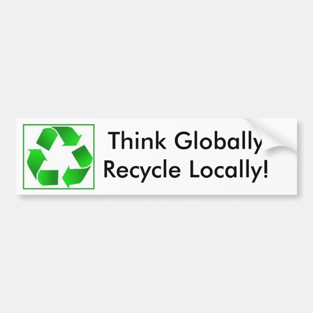 Think Globally-Recycle Locally! Bumper Sticker (Front)
