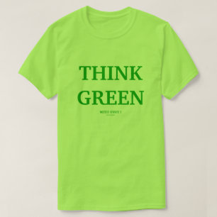 THINK GREEN WITH ENVY ! T-Shirt