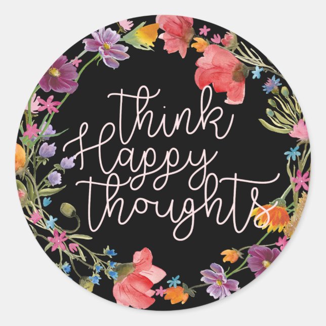 Think Happy Thoughts, Inspirational Quote Floral Classic Round Sticker (Front)