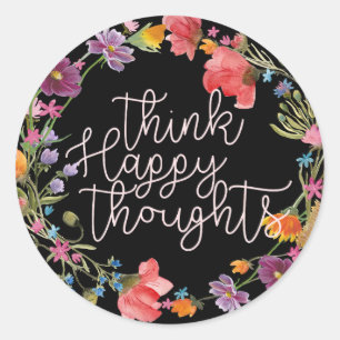 Think Happy Thoughts, Inspirational Quote Floral Classic Round Sticker