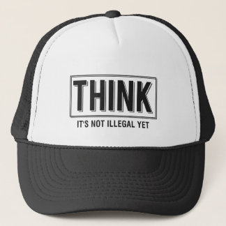 Think Illegal Funny Trucker Hat