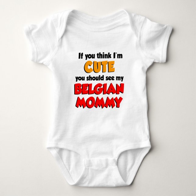 Think I'm Cute Belgian Mummy Baby Bodysuit (Front)