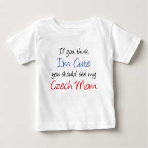 Think I'm Cute Czech Mum Baby T-Shirt