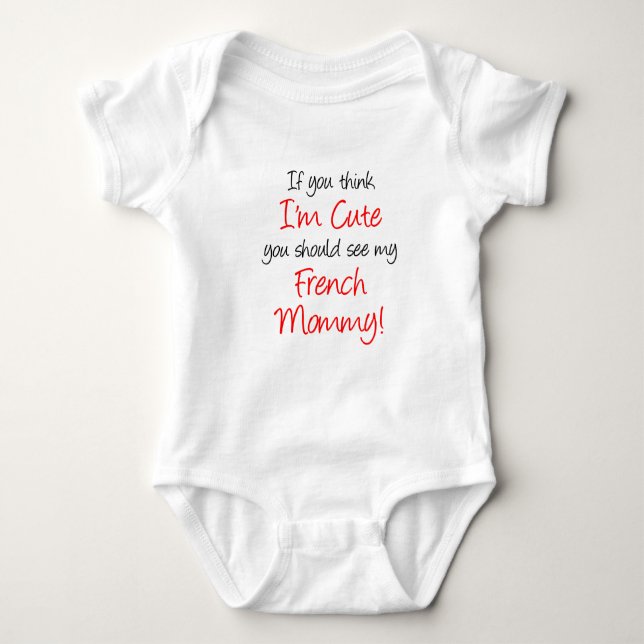 Think I'm Cute French Mummy Baby Bodysuit (Front)
