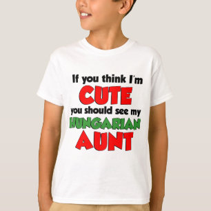 Think I'm Cute Hungarian Aunt T-Shirt