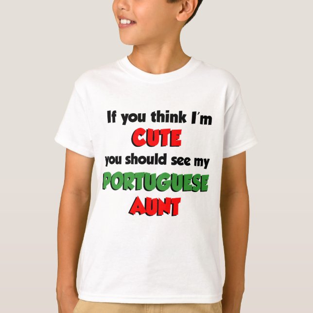 Think I'm Cute Portuguese Aunt T-Shirt (Front)