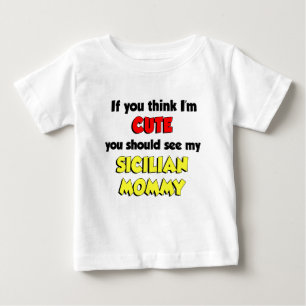 Think I'm Cute Sicilian Mummy Baby T-Shirt