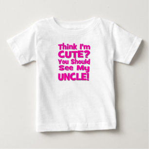 Think I'm Cute?  You should see my UNCLE! pink Baby T-Shirt