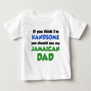 Think I'm Handsome Jamaican Dad Baby T-Shirt