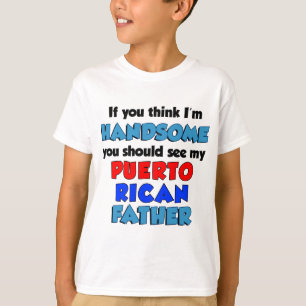 Think I'm Handsome Puerto Rican Father T-Shirt