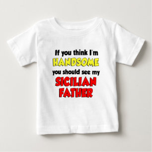 Think I'm Handsome Sicilian Father Baby T-Shirt