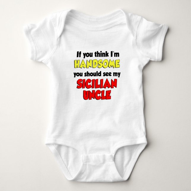 Think I'm Handsome Sicilian Uncle Baby Bodysuit (Front)