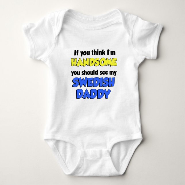 Think I'm Handsome Swedish Daddy Baby Bodysuit (Front)