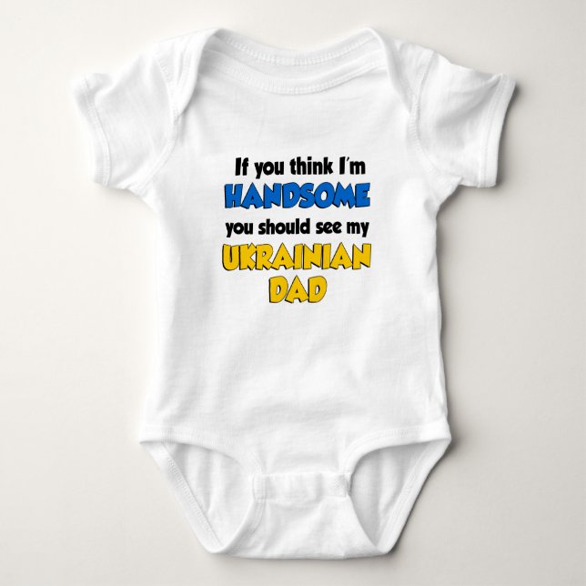 Think I'm Handsome Ukrainian Dad Baby Bodysuit (Front)
