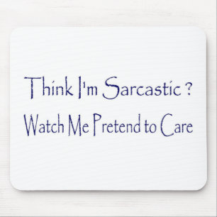 Think I'm Sarcastic? Mouse Mat