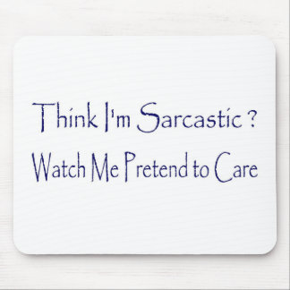 Think I'm Sarcastic? Mouse Mat