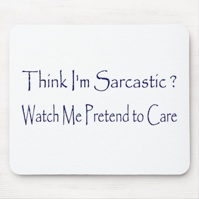 Think I'm Sarcastic? Mouse Mat (Front)