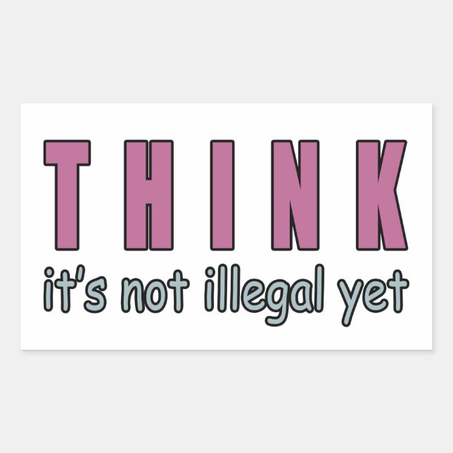 Think It’s Not Illegal Yet Rectangular Sticker (Front)