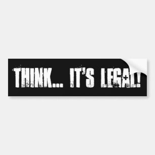 THINK... IT'S LEGAL! BUMPER STICKER
