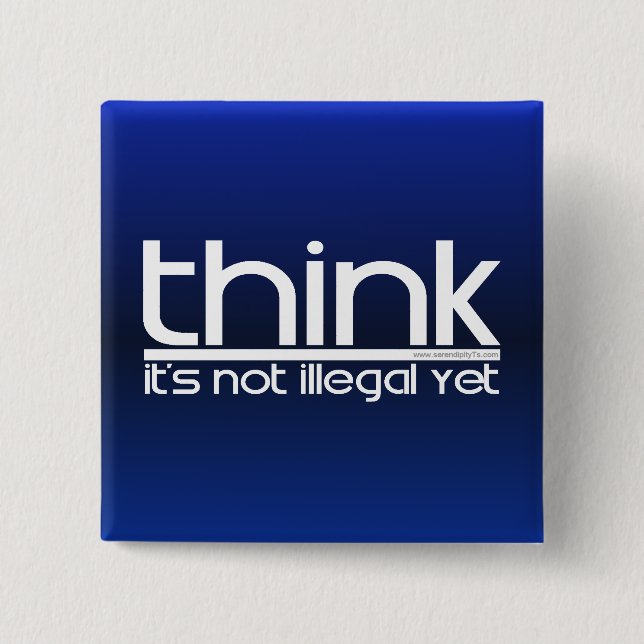 Think It's Not Illegal Yet 15 Cm Square Badge (Front)