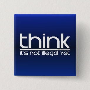 Think It's Not Illegal Yet 15 Cm Square Badge