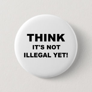 Think it's not illegal yet! 6 cm round badge
