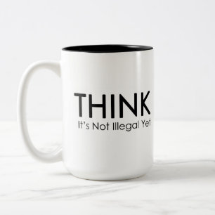 Think It's Not Illegal Yet Funny Political Mug