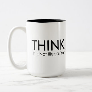 Think It's Not Illegal Yet Funny Political Mug