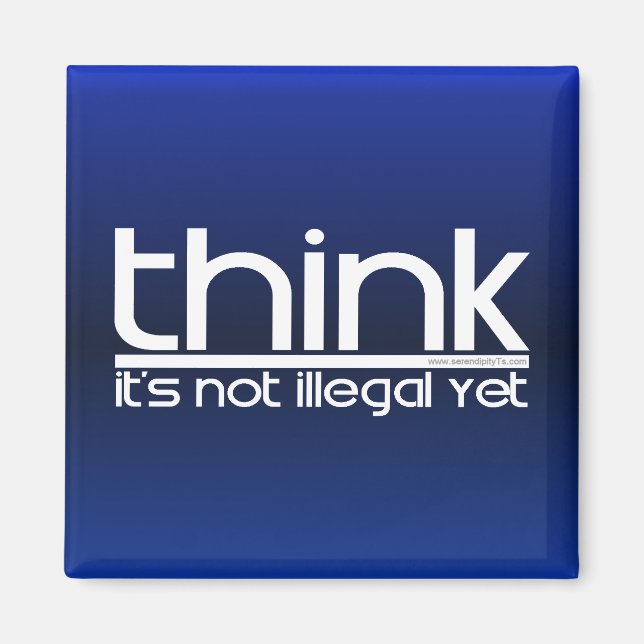 Think It's Not Illegal Yet Magnet (Front)