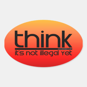 Think It's Not Illegal Yet Oval Sticker