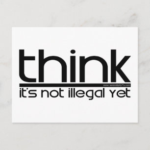 Think It's Not Illegal Yet Postcard