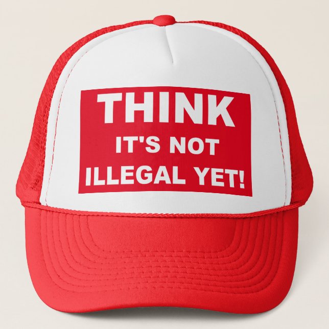 Think it's not illegal yet! trucker hat (Front)