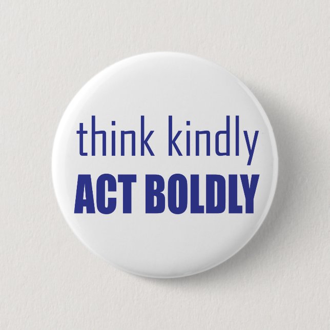 Think Kindly, Act Boldly 6 Cm Round Badge (Front)