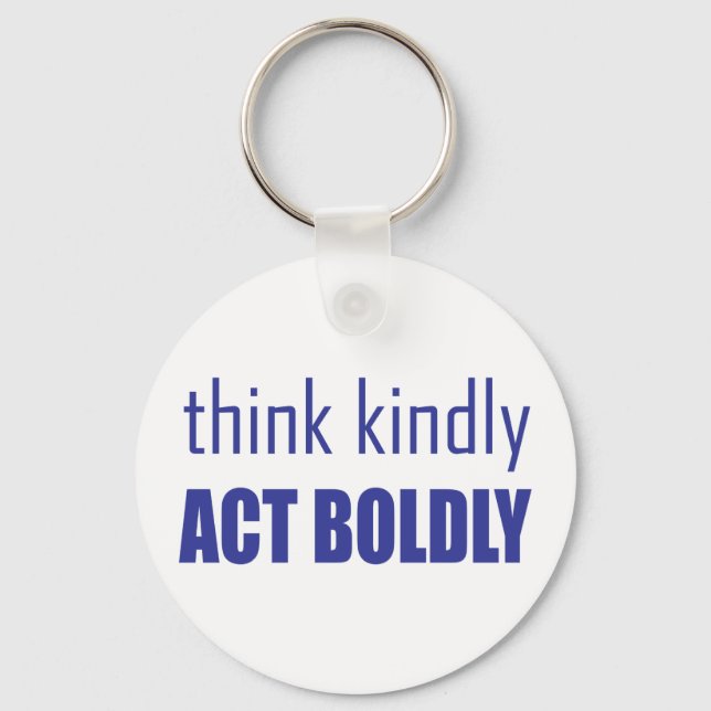 Think Kindly, Act Boldly Key Ring (Front)