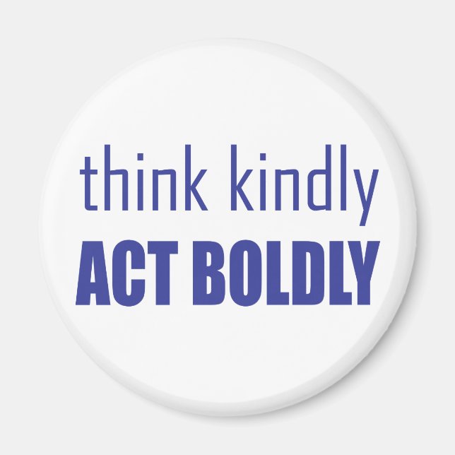 Think Kindly, Act Boldly Magnet (Front)