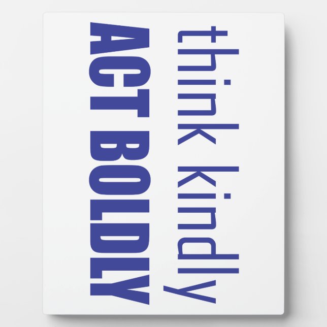 Think Kindly, Act Boldly Plaque (Front)