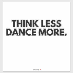 Think less Dance more Dance Club Party Dance Lover