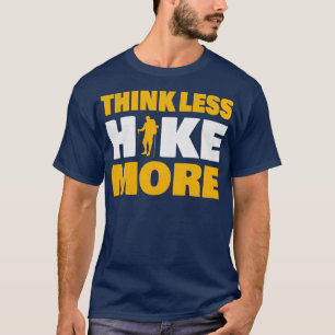 Think Less Hike More Funny Hiker Quote T-Shirt