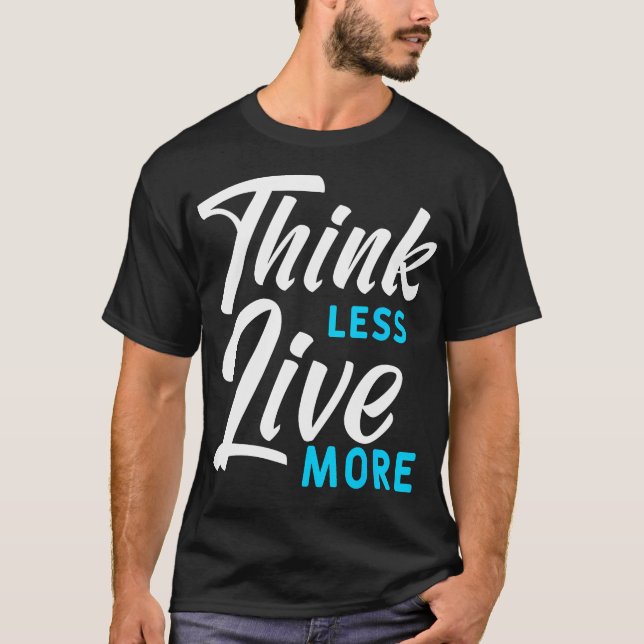 Think Less Live More Funny Camping Quote For A Cam T-Shirt (Front)