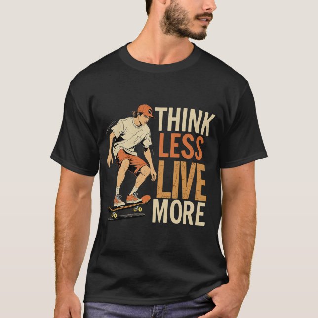 Think Less Live More - Retro Skater Inspirational  T-Shirt (Front)
