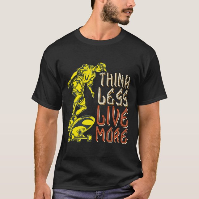 Think Less Live More T-Shirt (Front)