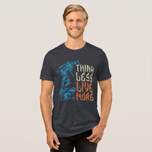 Think Less Live More Tri-Blend Shirt