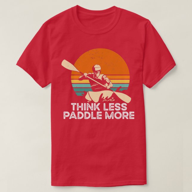 Think Less Paddle More T-Shirt (Design Front)