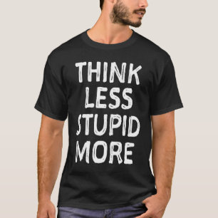 Think Less Stupid More   Engrish Bad Translation T-Shirt