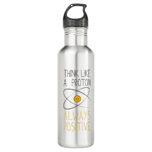 Think Like a Proton, Always Positive:) 710 Ml Water Bottle