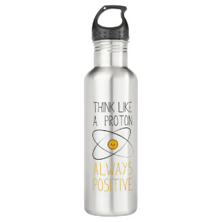 Think Like a Proton, Always Positive:) 710 Ml Water Bottle